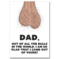 Dad So Glad I Came From Your Balls Card